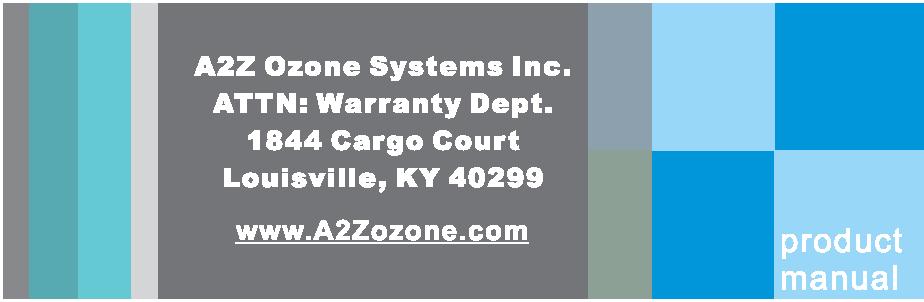 A2Z Ozone WARRANTY REGISTRATION CARD This information can be also send by EMAIL to us. Please provide ALL pertinent information and send within twenty (20) days to: service@a2zozone.
