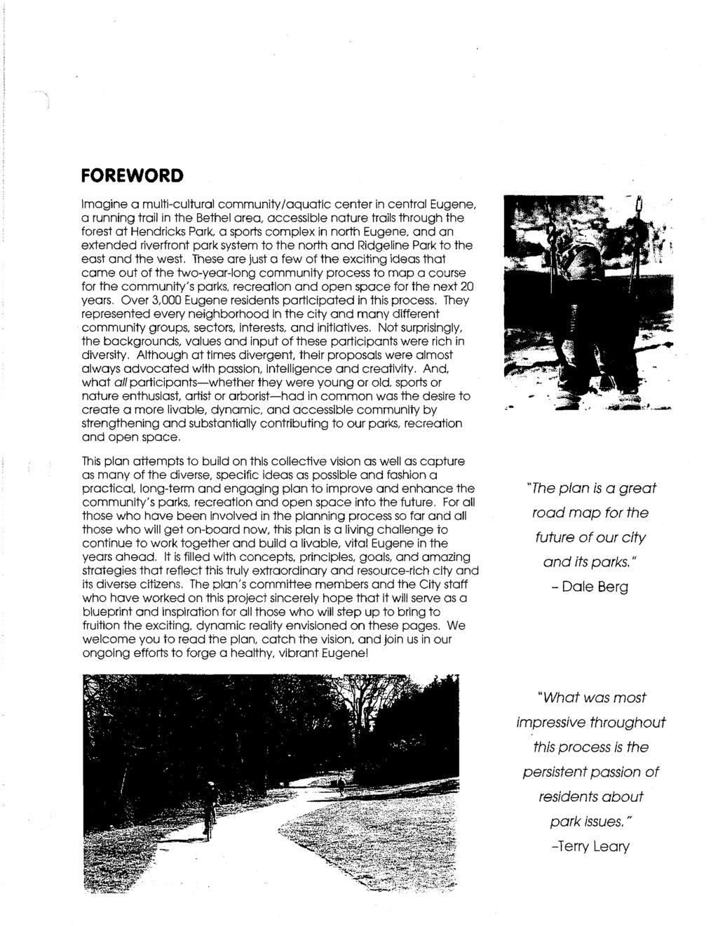 FOREWORD Imagine a multi-cultural community/aquatic center in central Eugene, a running trail in the Bethel area accessible nature trails through the forest at Hendricks Park, a sports complex in