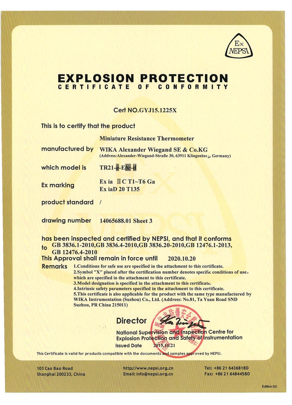 EXPLOSION PROTECTION CERTIFICATE OF CONFORMITY This is to certify that the product Cert NO.GYJ15.1225X Miniature Resistance Thermometer manufactured by WIKA Alexander Wiegand SE & Co.
