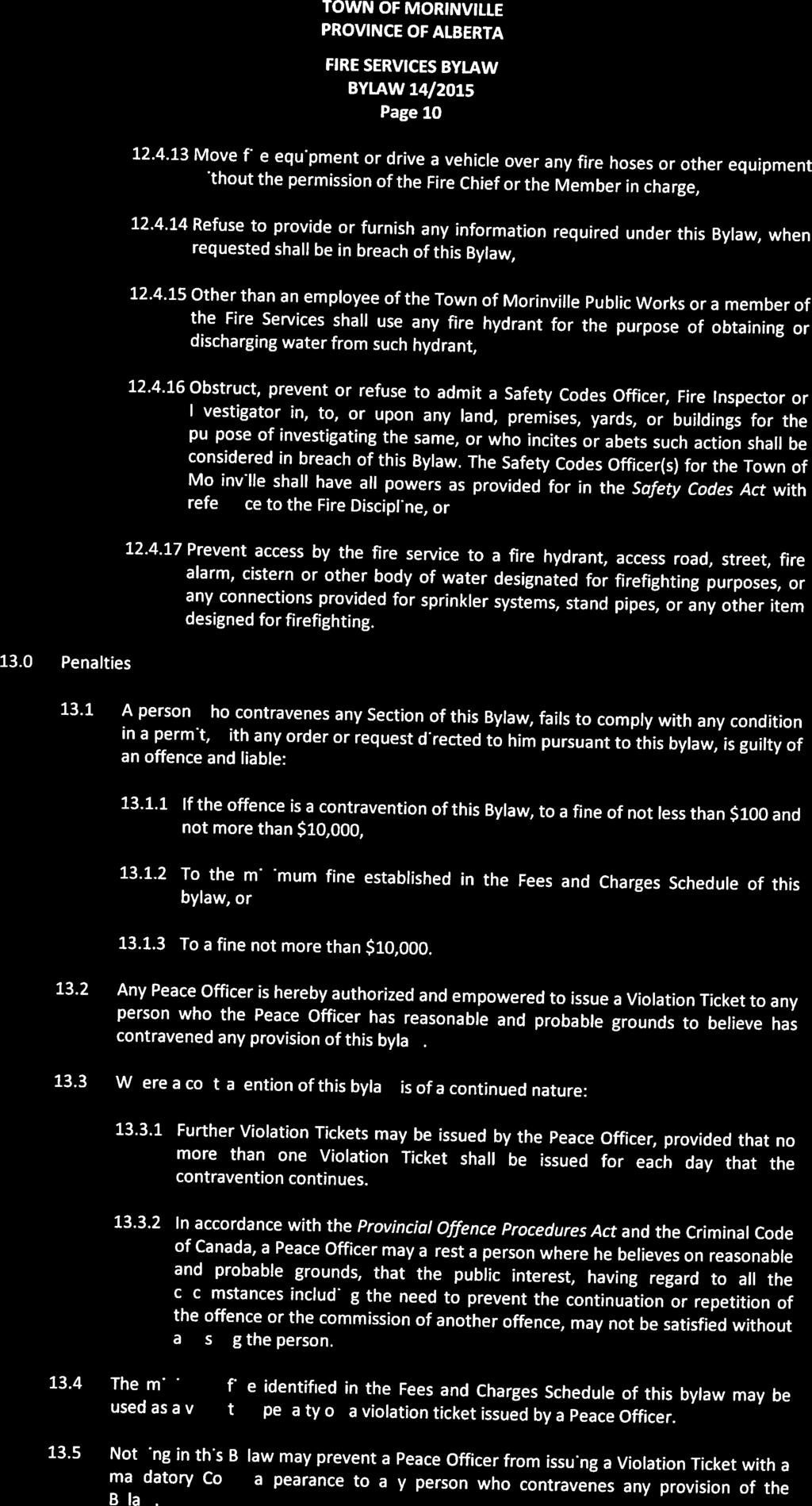 BYLAW 14/ 215 Page 1 Q 12.4.13 Move fire equipment or drive a vehicle over any fire hoses or other equipment without the permission of the Fire Chief or the Member in charge, 12.4.14 Refuse to provide or furnish any information required under this Bylaw, when requested shall be in breach of this Bylaw, 12.
