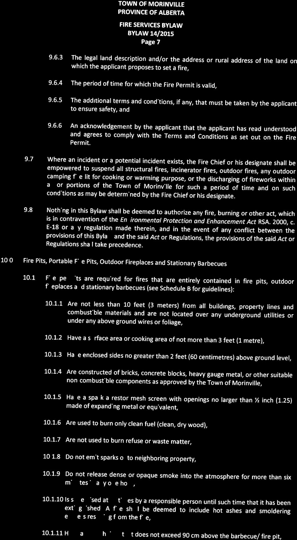 Page 7 9.6.3 The legal land description and/or the address or rural address of the land on which the applicant proposes to set a fire, 9.6.4 The period of time for which the Fire Permit is valid, 9.6.5 The additional terms and conditions, if any, that must be taken by the applicant to ensure safety, and 9.