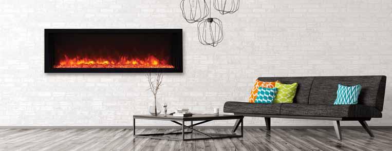 BI-50-XTRASLIM Electric Fireplace Patios Outdoor spaces or renovations BI-40-SLIM BI-50-SLIM BI-60-SLIM BI-72-SLIM BI-88-SLIM KEY FEATURES: Slim Models Vibrant multi-colored state-of-the-art FIRE &