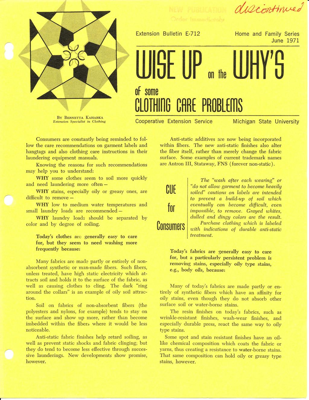 Extension Bulletin E-712 WSE UP Home and Family Series June 1971 on the WHY'S of some CLOTHinG CARE PROBLEmS By BERNETTA KAHABKA Extension Specialist in Clothing Cooperative Extension Service are