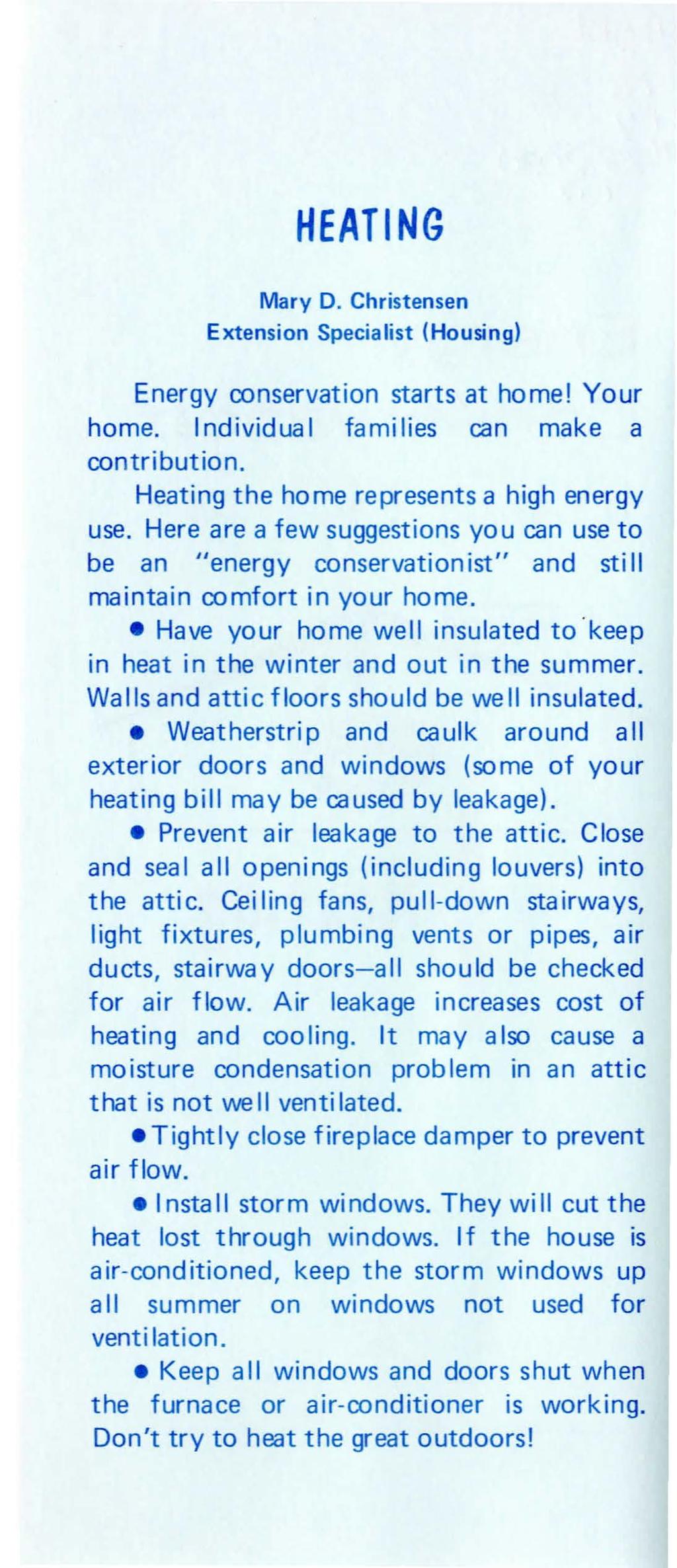 HEATING Mary D. Christensen Extension Specialist (Housing) Energy conservation starts at home! Your home. Individual families can make a contribution. Heating the home represents a high energ y use.