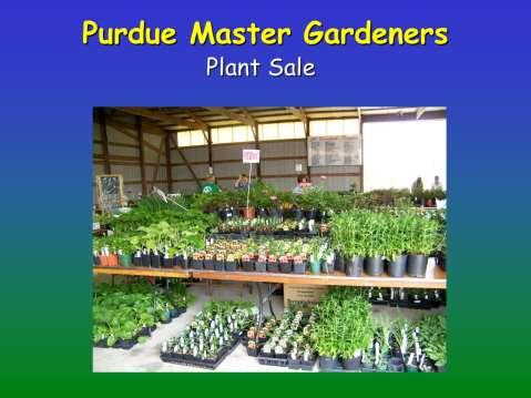 Our Plant Sale is held every year, 1 st weekend in May.