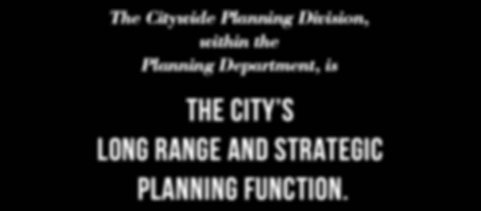 ABOUT US The Citywide Planning Division, within the Planning