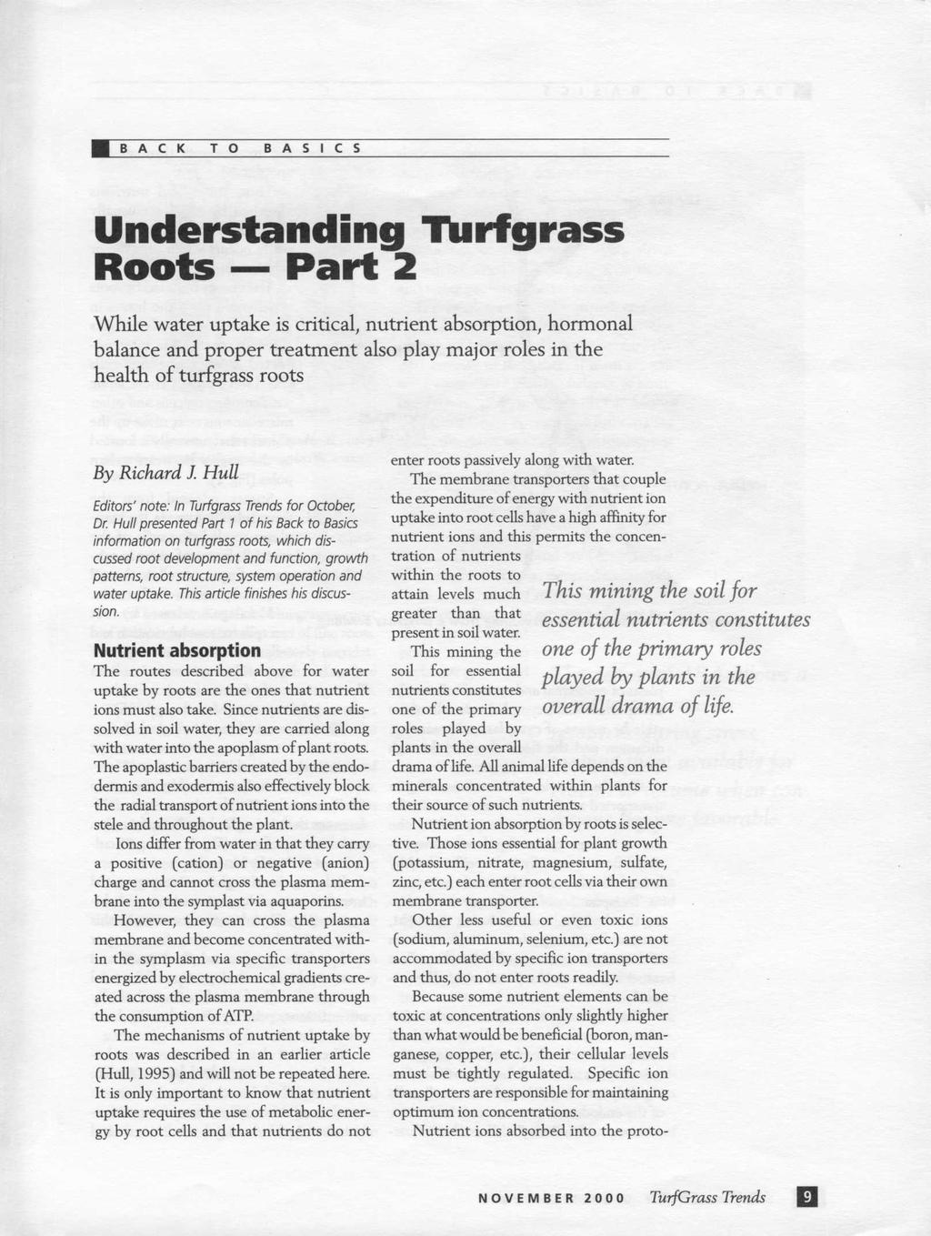 Understanding Tlirfgrass Roots Part 2 While water uptake is critical, nutrient absorption, hormonal balance and proper treatment also play major roles in the health of turfgrass roots By Richard J.
