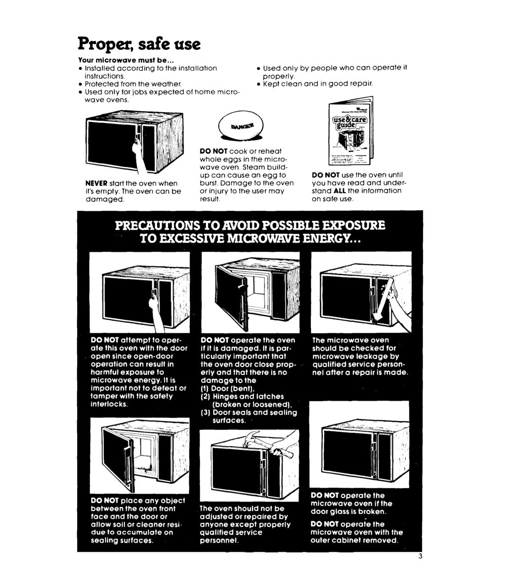 Proper, safe use Your microwave must be... Installed according to the installation instructions. Protected from the weather. Used only for jobs expected of home microwave ovens.