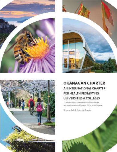 Okanagan Charter for Healthy Universities & Colleges Health Promoting Universities & Colleges transform the health & sustainability of our current & future societies, strengthen