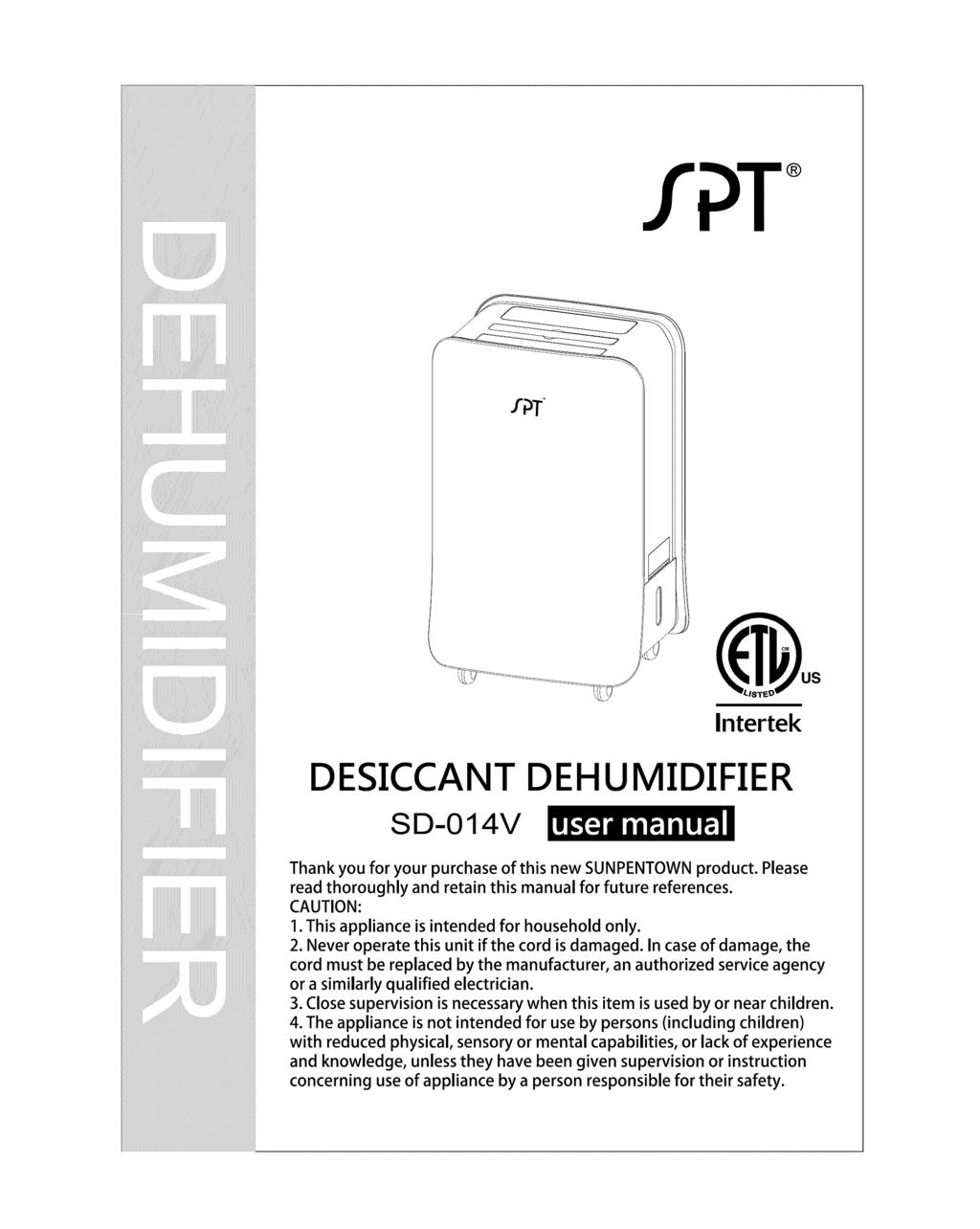 Intertek DESICCANT SD-O14V DEHUMIDIFIER Thank you for your purchase of this new SUNPENTOWN product. read thoroughly and retain this manual for future references. CAUTION: Please 1.