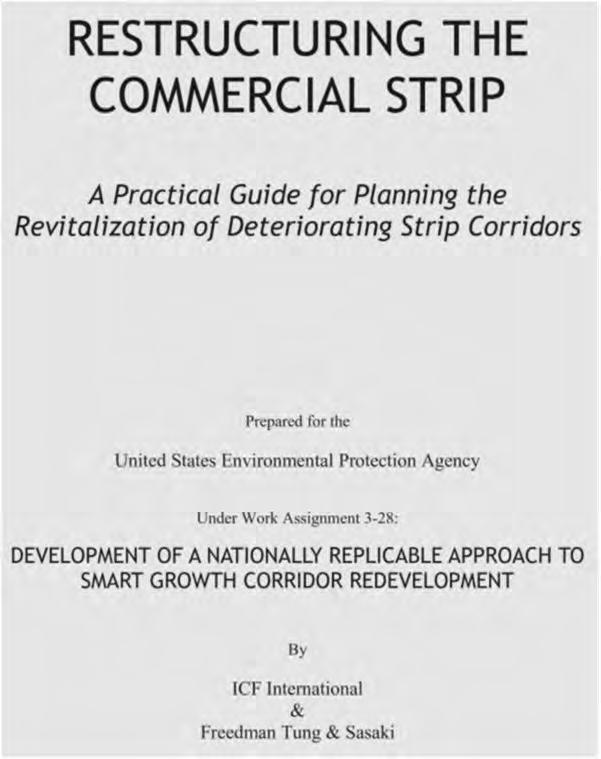 Resrucuring he Commercial Srip In 2010, EPA s Smar Growh Program commissioned Resrucuring he Commercial Srip: A Pracical Guide for Planning he Revializaion of Deerioraing Srip Corridors o help