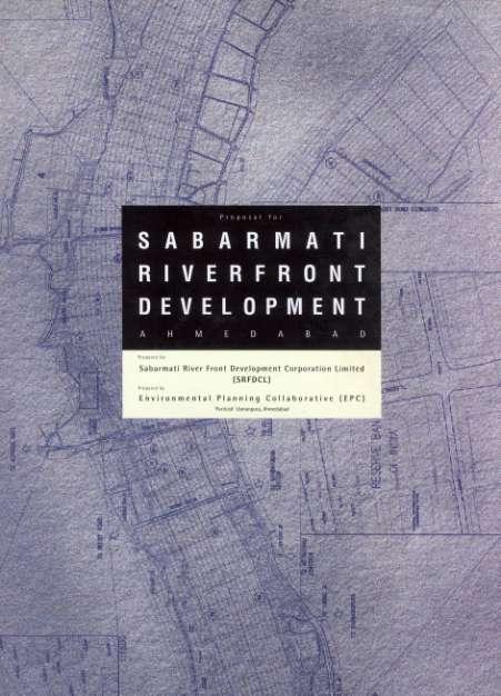 Proposal for Sabarmati Riverfront Development 1998 Physical Features of the River River Hydraulics Land Reclamation and Embankments Land Ownerships Water Retention Ground Water Recharge Land Use