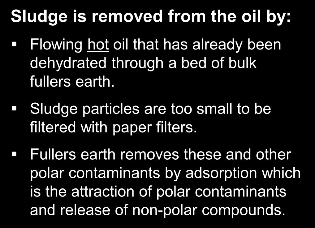 Oil Processing Equipment Fullers Earth Treatment Sludge is removed from the oil by: Flowing hot oil that has
