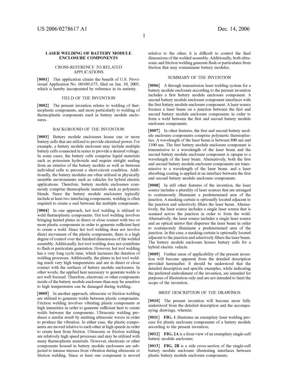 US 2006/02786 17 A1 Dec. 14, 2006 LASER WELDING OF BATTERY MODULE ENCLOSURE COMPONENTS CROSS-REFERENCE TO RELATED APPLICATIONS 0001) This application claims the benefit of U.S. Provi sional Application No.