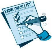 Home Buyer s and Seller s uide to Radon RADON TESTIN CHECKLIST For reliable test results, follow this Radon Testing Checklist carefully. Testing for radon is not complicated.