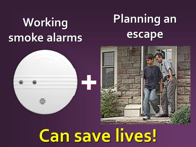 The educator should stress that having working smoke alarms and a home