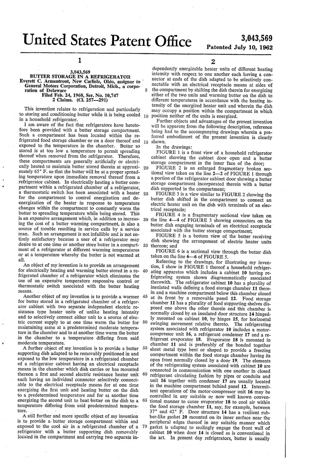 United States Patent Office copacas f 3,043,69 BUTTER STORAGE IN A REFRGERATOR Everett C. Armentrout, New Carlisle, Ohio, assignor to General Motors Corporation, Detroit, Mich.