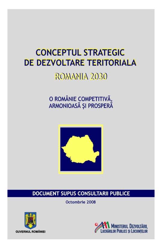 The Romania s Strategic Concept of Territorial Development 2030 was issued for public consultation in 2008 by MDLPL (Ministry of Development, Public Works and Housing) General objective: European