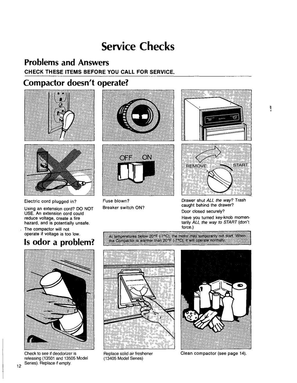 Service Checks Problems and Answers CHECK THESE ITEMS BEFORE YOU CALL FOR SERVICE. Compactor doesn't operate? OFF ON SVxRl Electric cord plugged in? Using an extension cord? DO NOT USE.