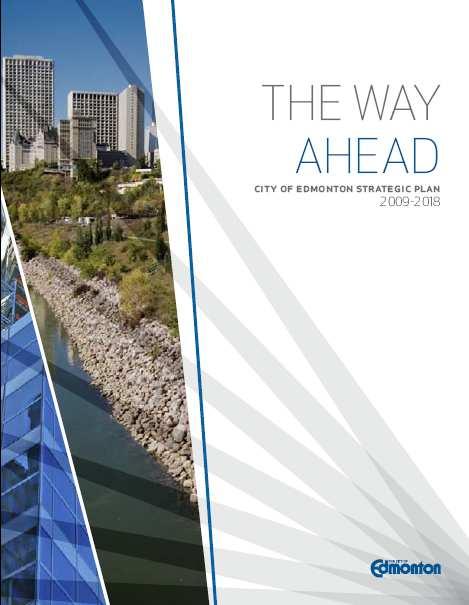2.2 City Strategic Vision The Way Ahead is the City of Edmonton s Strategic Plan for 2009-2018.
