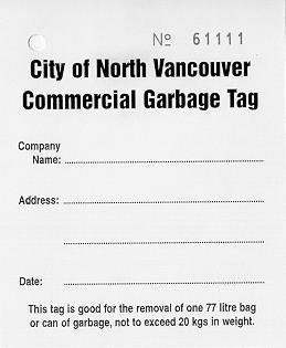 1106 COMMERCIAL GARBAGE TAG SCHEDULE D A Commercial Garbage Tag as set out below permits a garbage container to be picked up from a Commercial Premise. Containers without a tag will not be picked up.