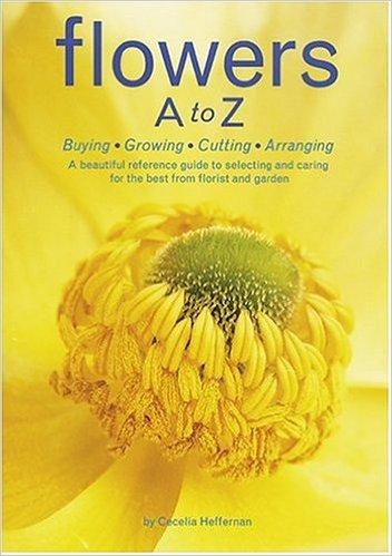 Flowers A To Z: Buying, Growing,