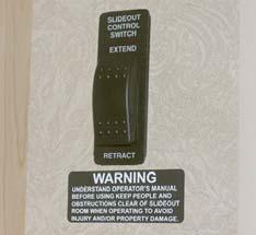 SLIDEOUT ROOM OPERATION ELECTRIC WARNING Your motor home may have more than one slideout room. Understand which switch operates which slideout room prior to operation.