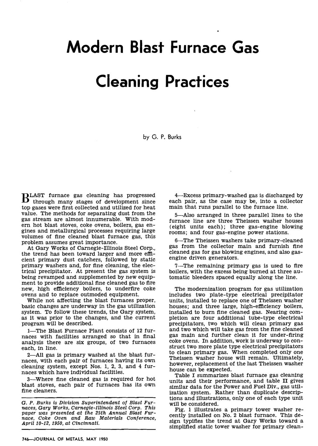 Modern Blast Furnace Gas Cleaning Practices by G. P. Burks LAST furnace gas cleaning has progressed B through many stages of development since top gases were first collected and utilized for heat value.