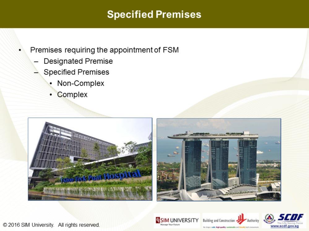 In the early days, premises required to appoint FSM are called Designated Premises and is still commonly used in today s context.
