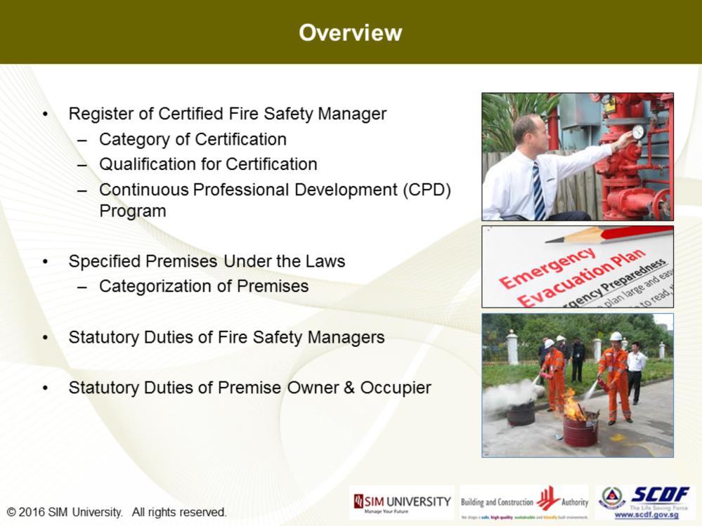 To achieve these learning outcomes, we will begin by looking at: The Register of Certified Fire Safety Managers, understand the 2 category of certified competent person under the scheme, the required