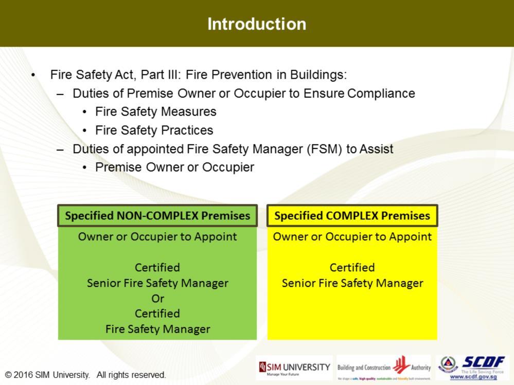 The scheme was specifically instituted on the basis of the Fire Safety Act, Part III: Fire Prevention in Buildings, Section 22 that it is the duties of premise owner or occupier to ensure fire safety