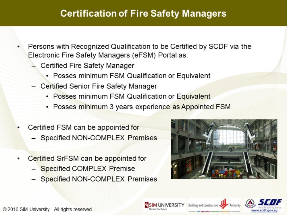 A prospective fire safety manager like yourself, or any person who wish to practise as fire safety manager need to register with, and be certified by the SCDF.