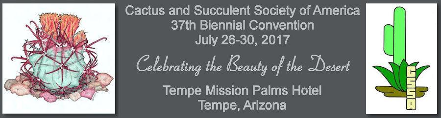 The Central Arizona Cactus and Succulent Society invite you to the CSSA s 37th Biennial Convention in beautiful downtown Tempe., Arizona.