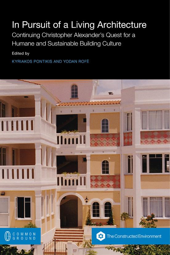 The Constructed Environment Book Imprint In Pursuit of a Living Architecture: Continuing Christopher Alexander s Quest for a Humane and Sustainable Building Culture Kyriakos Pontikis and Yodan Rofè