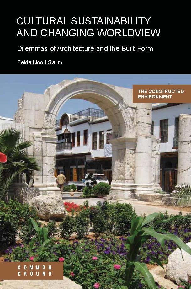 The Constructed Environment Book Imprint Cultural Sustainability and Changing Worldview: Dilemmas of Architecture and the Built Form Faida Noori Salim Network societies will never replace traditional
