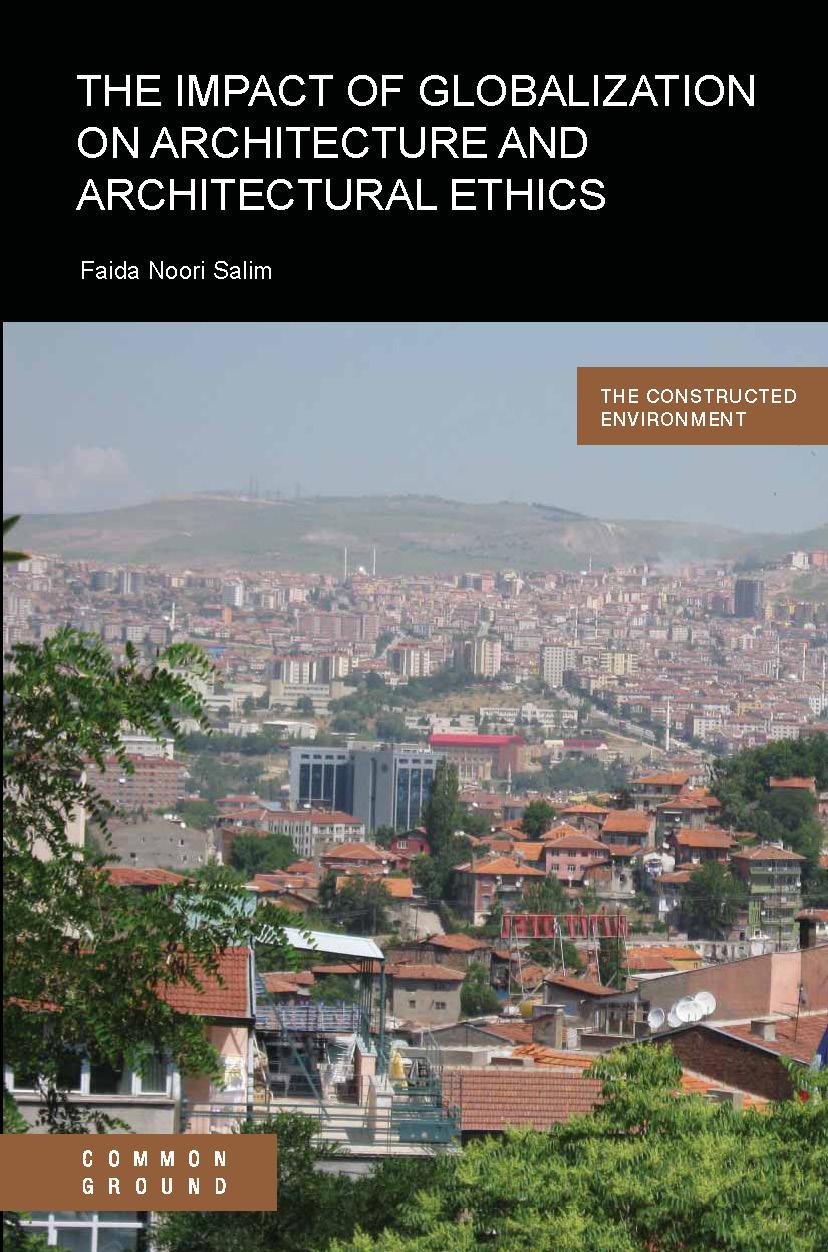 The Constructed Environment Book Imprint The Impact of Globalisation on Architecture and Architectural Ethics Faida Noori Salim ISBN 978-1-86335-890-3 271 Pages Network Website: constructed