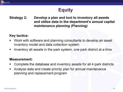 The development of the asset study began in 2011 and involved DPR staff from planning, design, parks, and recreation divisions, Denver s Budget management office, Design Concepts consultant, and the