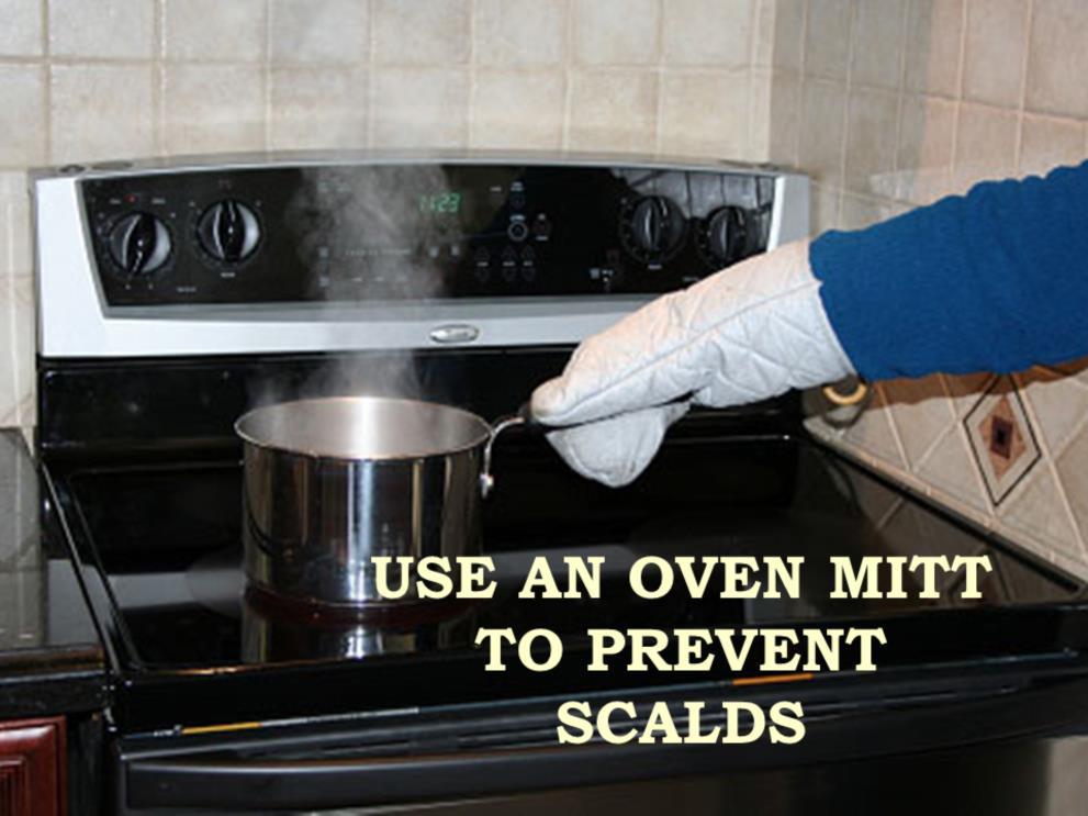 Slide 9 Message: Use an oven mitt to prevent scalds and burns. Encourage your clients to use an oven mitt when cooking.