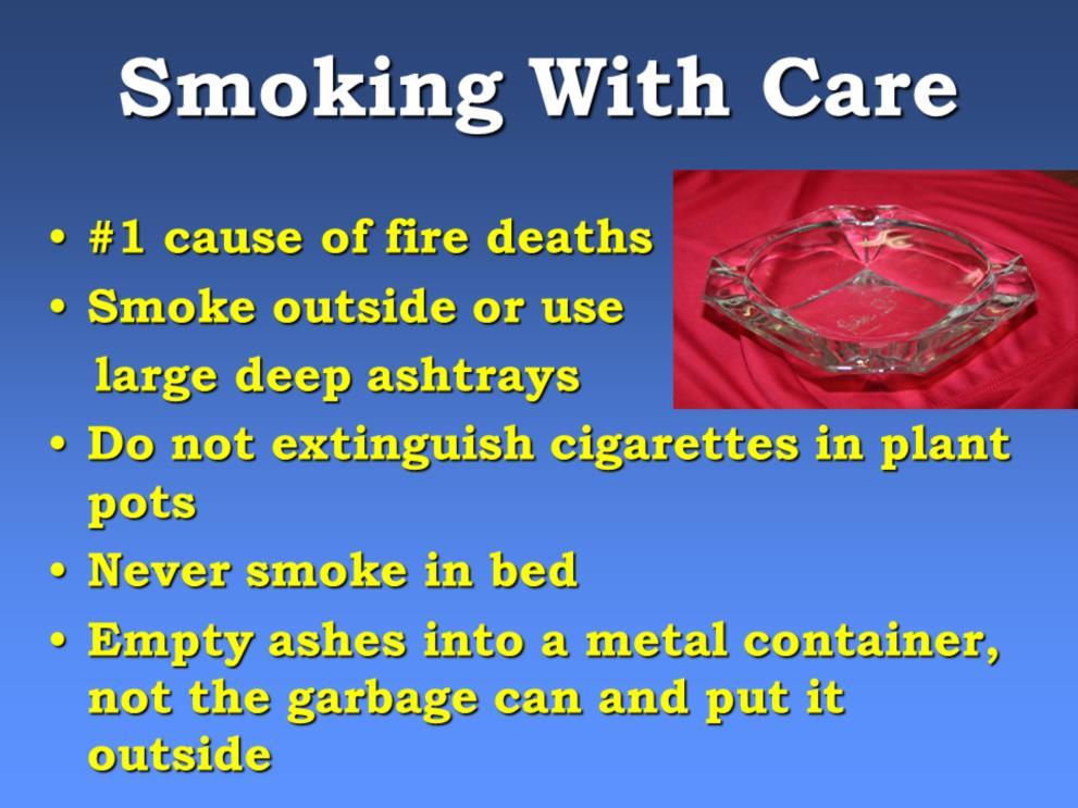 Slide 12 Another common cause of fires is careless smoking. In fact, in Ontario, careless smoking is the number one cause of fire deaths.