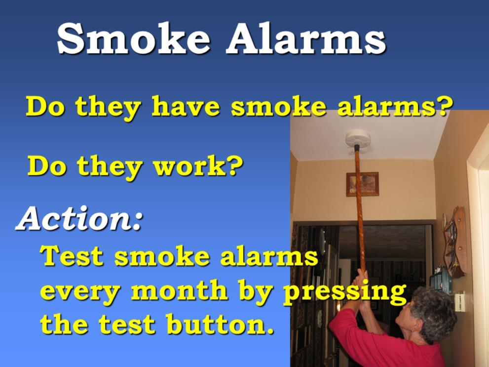 Slide 18 What can you do?: Check to ensure your client has the appropriate number of smoke alarms installed in their home. Then make sure the smoke alarms work.