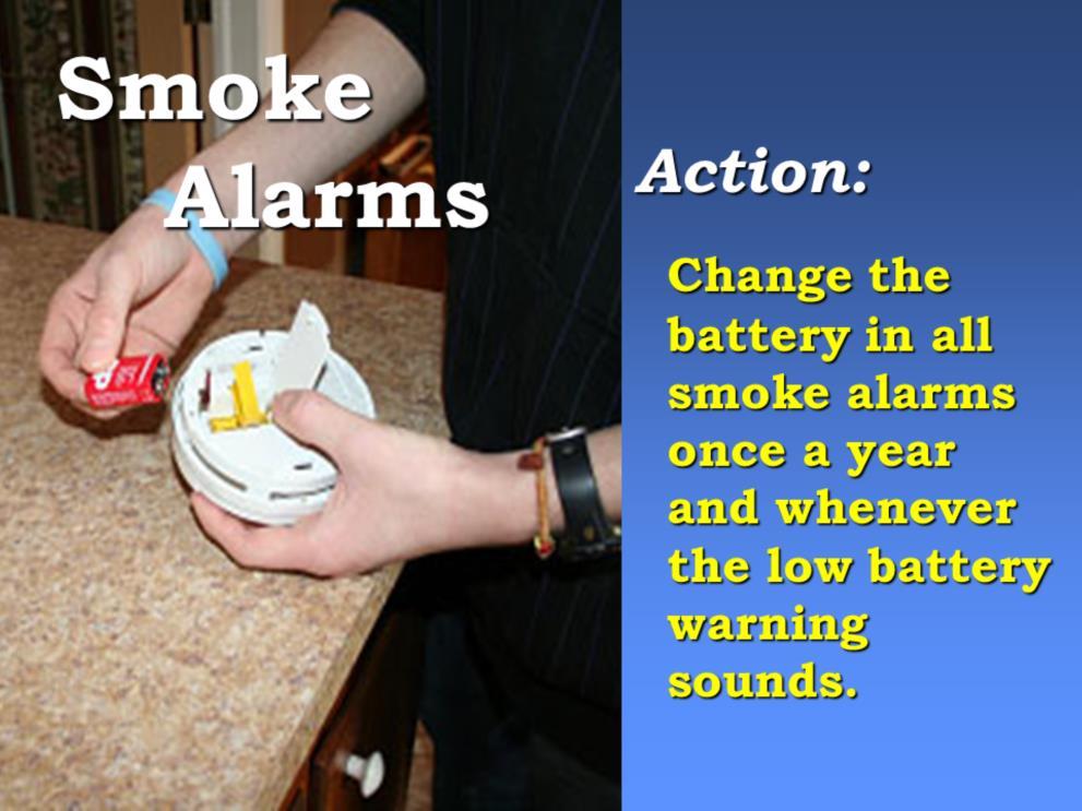 Slide 19 Q: Can anyone tell me how often you should change the batteries in your smoke alarms?