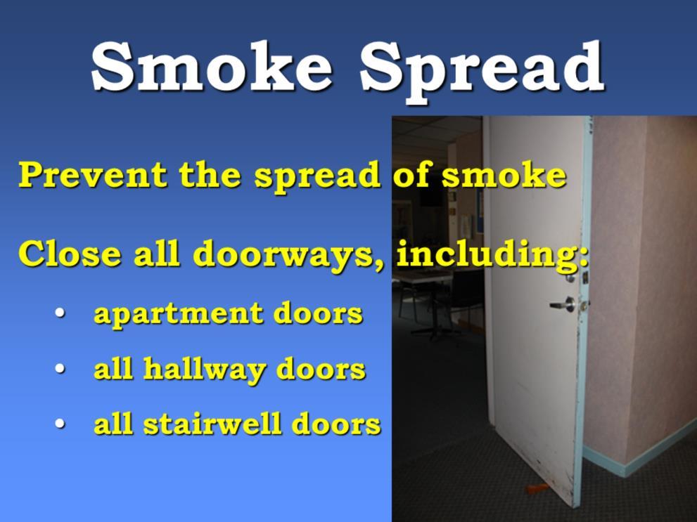 Slide 27 The final issue we want to address is the spread of smoke. In fatal fires, people usually think it is the flames that kill people.