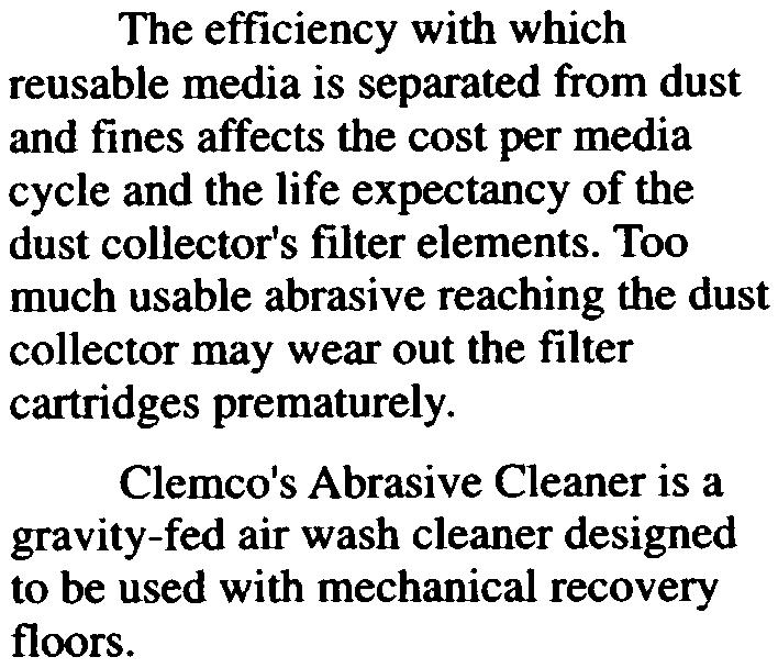 9 Abrasive Cleaner The efficiency with which reusable media is separated from dust and fines affects the cost per media cycle and