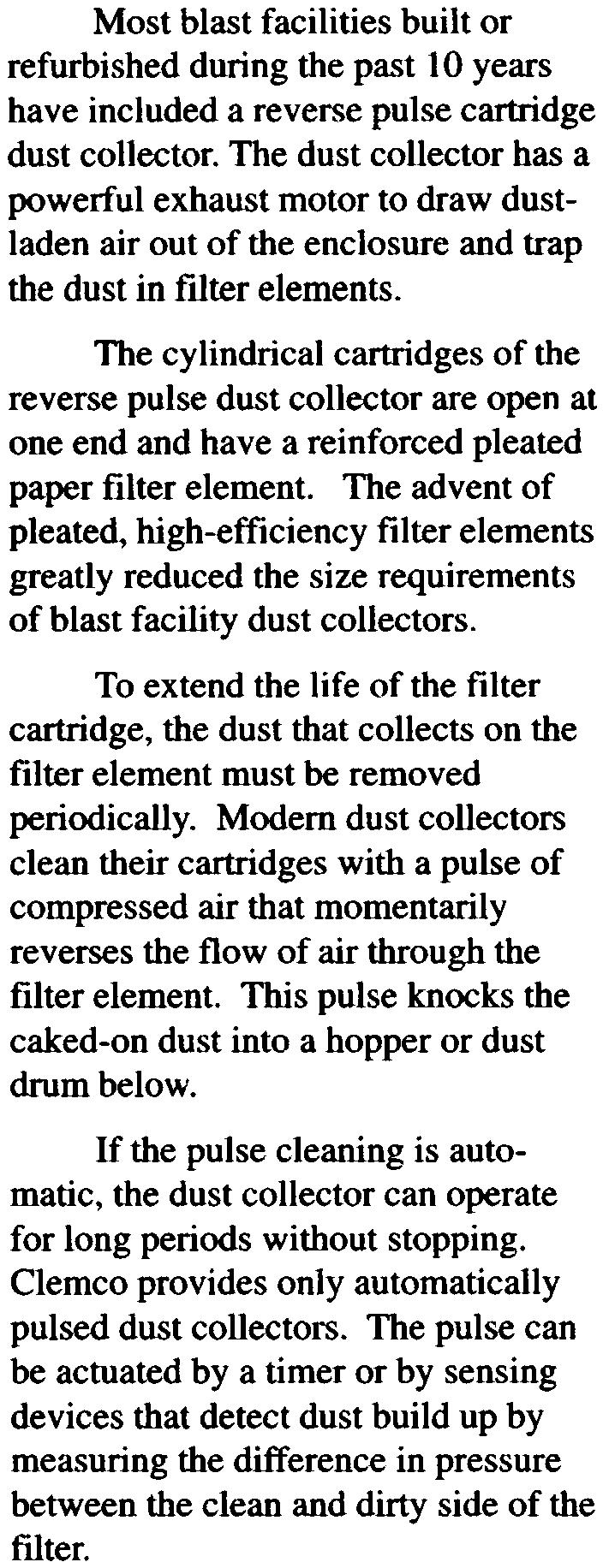 This pulse knocks the caked-on dust into a hopper or dust drum below. If the pulse cleaning is automatic, the dust collector can operate for long periods without stopping.