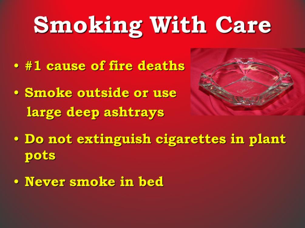 Another common cause of fires is careless smoking. In fact, in Ontario, careless smoking is the number one cause of fire deaths.