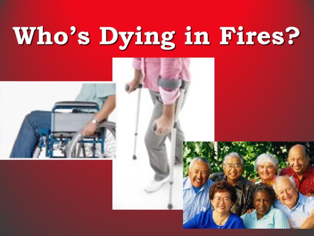 Who is dying in fires? Older adults are at the greatest risk of fire death compared with other age groups. What s different about fires involving victims age 65+?