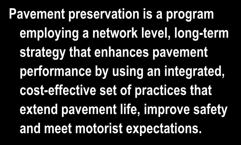 NCPP Pavement Preservation Definition Pavement preservation is a program employing a network level, long-term strategy that enhances pavement
