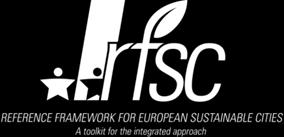 Reference Framework for Sustainable Cities (RFSC) An interactive web-tool designed for cities To facilitate integrated sustainable urban development through better dialogue o o o Within cities