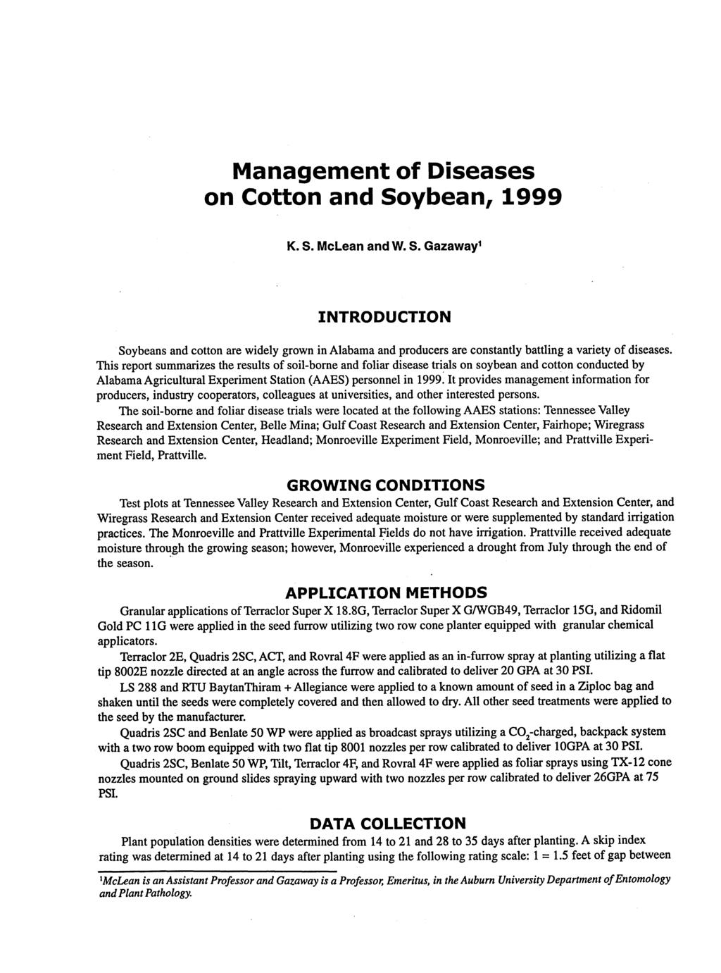 Management of Diseases on Cotton and Soybean, 1999 K. S. McLean and W. S. Gazaway' INTRODUCTION Soybeans and cotton are widely grown in Alabama and producers are constantly battling a variety of diseases.