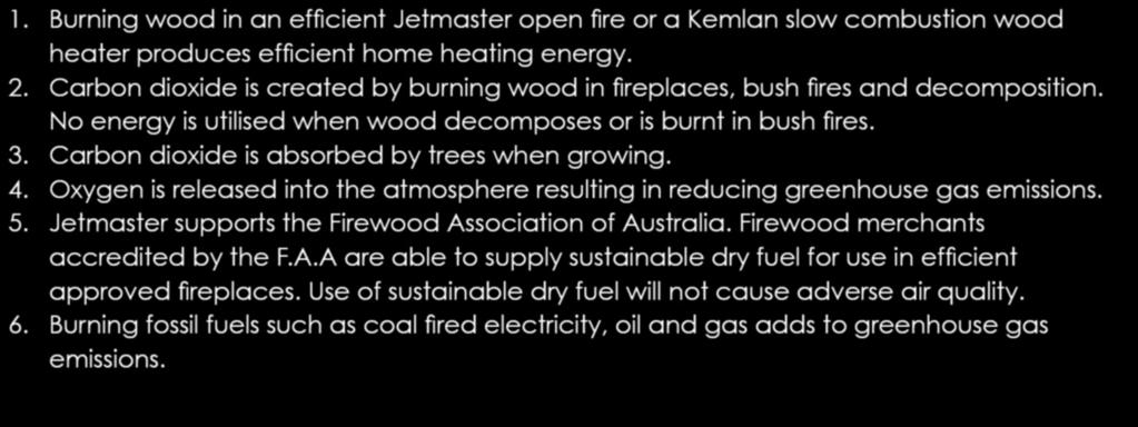 Carbon dioxide is created by burning wood in fireplaces, bush fires and decomposition. No energy is utilised when wood decomposes or is burnt in bush fires. 3.